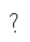 question mark